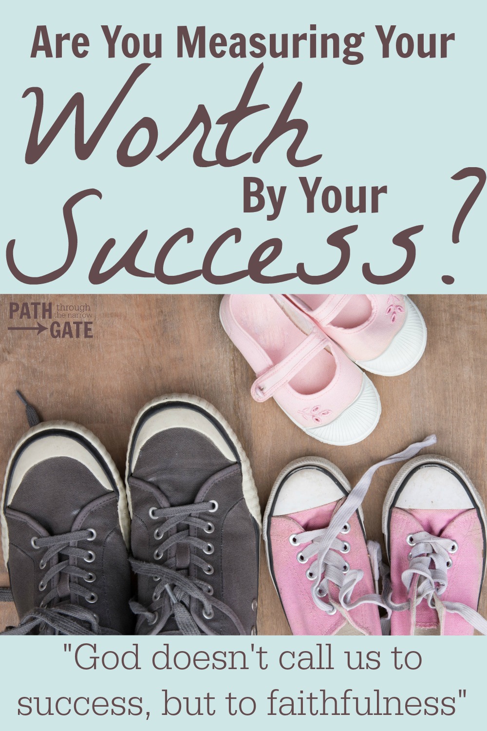 Do you measure your worth by the amount of success you have in your life? God measures your worth by your faithfulness, not your success.|Are you Measuring Your Worth by Your Success?|Path Through the Narrow Gate