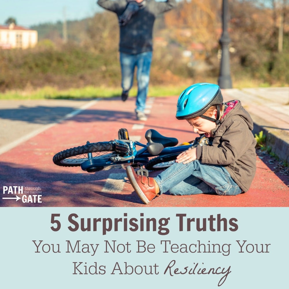 Are you teaching your kids these five important truths that will help them to develop resiliency as they face experience life's hardships?| Path Through the Narrow Gate.com