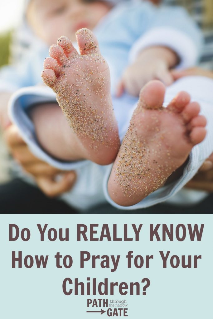 Do you really know how to pray for your children? |Path Through the Narrow Gate.com