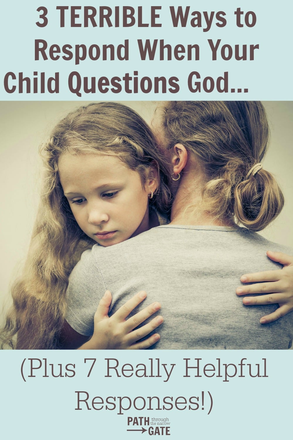 How would you respond if your child doubted God? Here are 3 TERRIBLE ways to respond when your child questions God, and 7 Responses that are really HELPFUL.